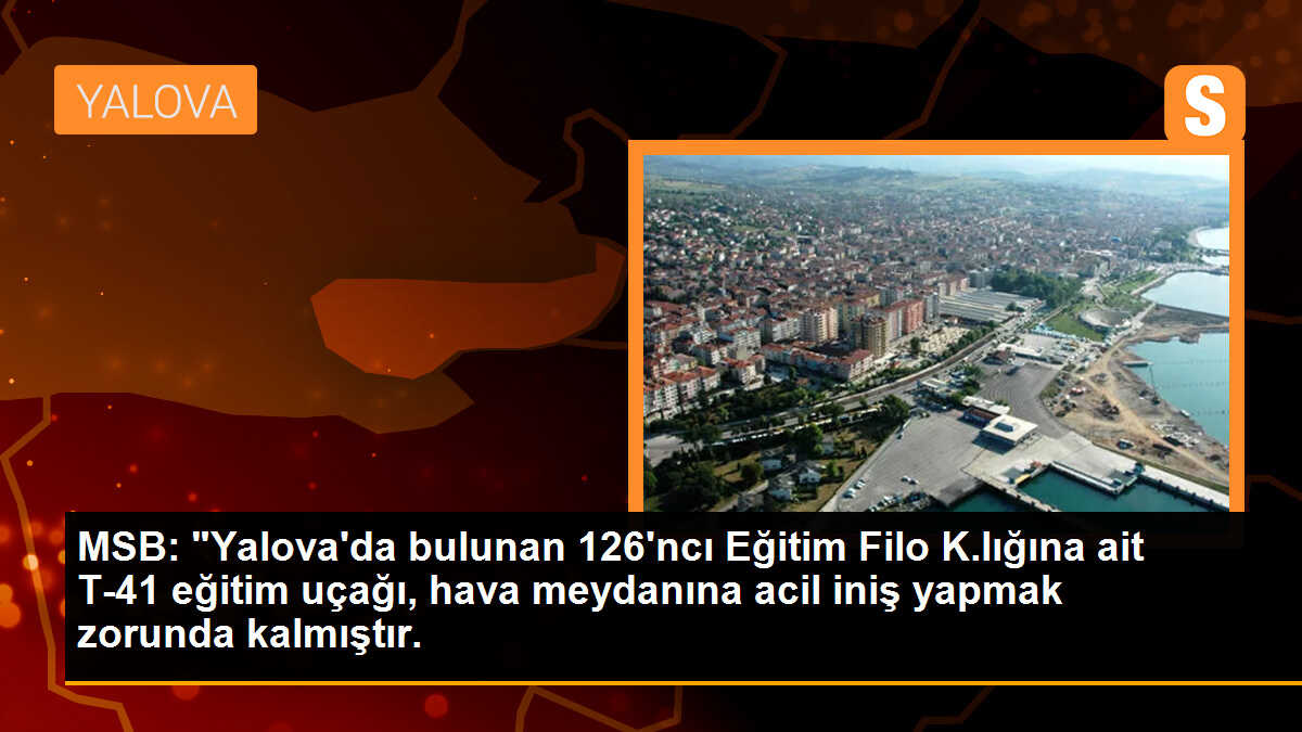 MSB: "Yalova\'da bulunan 126\'ncı Eğitim Filo K.lığına ait T-41 eğitim uçağı, hava meydanına acil iniş yapmak zorunda kalmıştır.