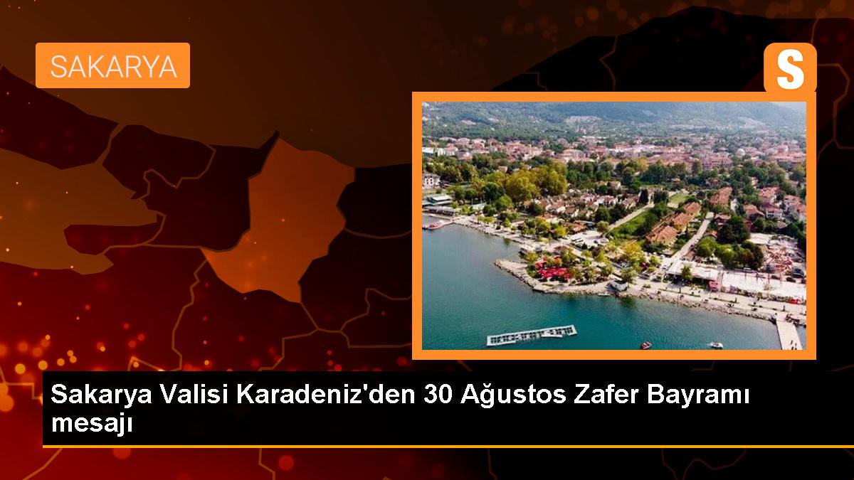 Sakarya Valisi Karadeniz\'den 30 Ağustos Zafer Bayramı mesajı