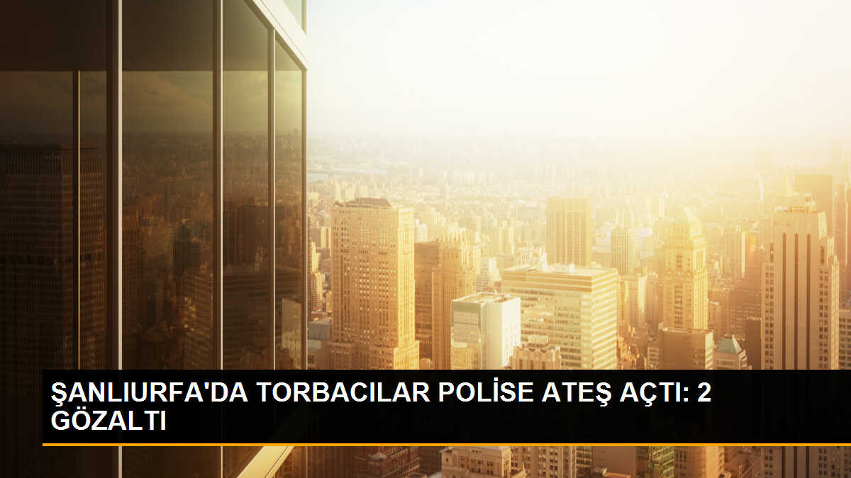 Şanlıurfa\'da torbacılar arasında çıkan kavgada polise ateş açıldı