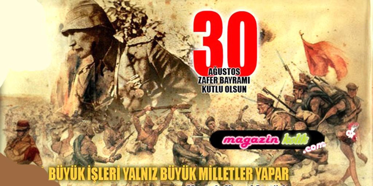 30 Ağustos... BÜYÜK TAARRUZ VE ZAFER BAYRAMI COŞKUYLA KUTLANIYOR!