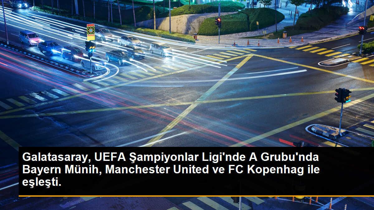 Galatasaray, UEFA Şampiyonlar Ligi\'nde A Grubu\'nda Bayern Münih, Manchester United ve FC Kopenhag ile eşleşti.