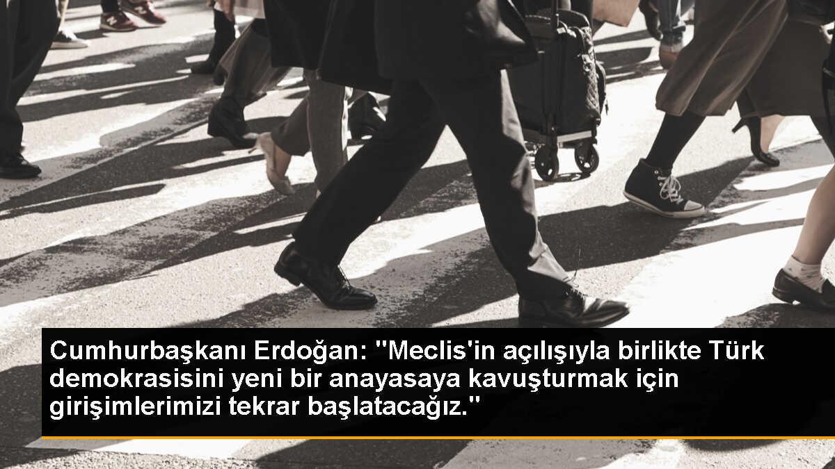 Cumhurbaşkanı Erdoğan: "Meclis\'in açılışıyla birlikte Türk demokrasisini yeni bir anayasaya kavuşturmak için girişimlerimizi tekrar başlatacağız."