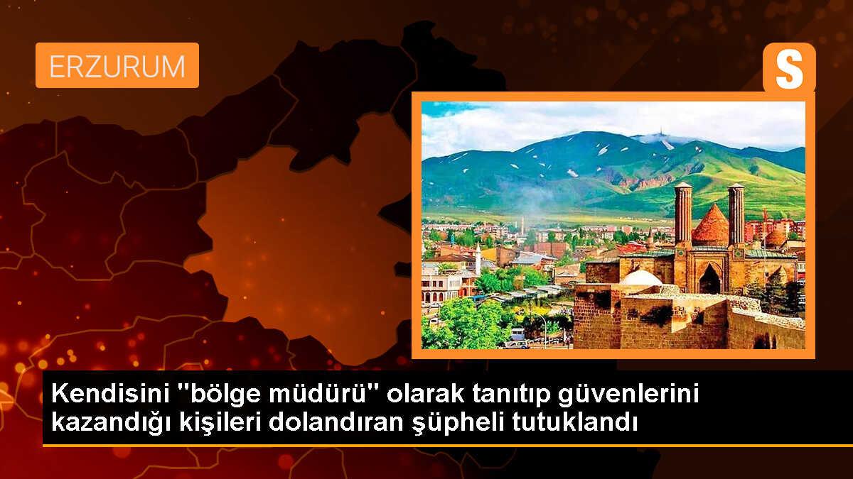 Erzurum\'da Kendisini Bölge Müdürü Olarak Tanıtan Dolandırıcı Tutuklandı