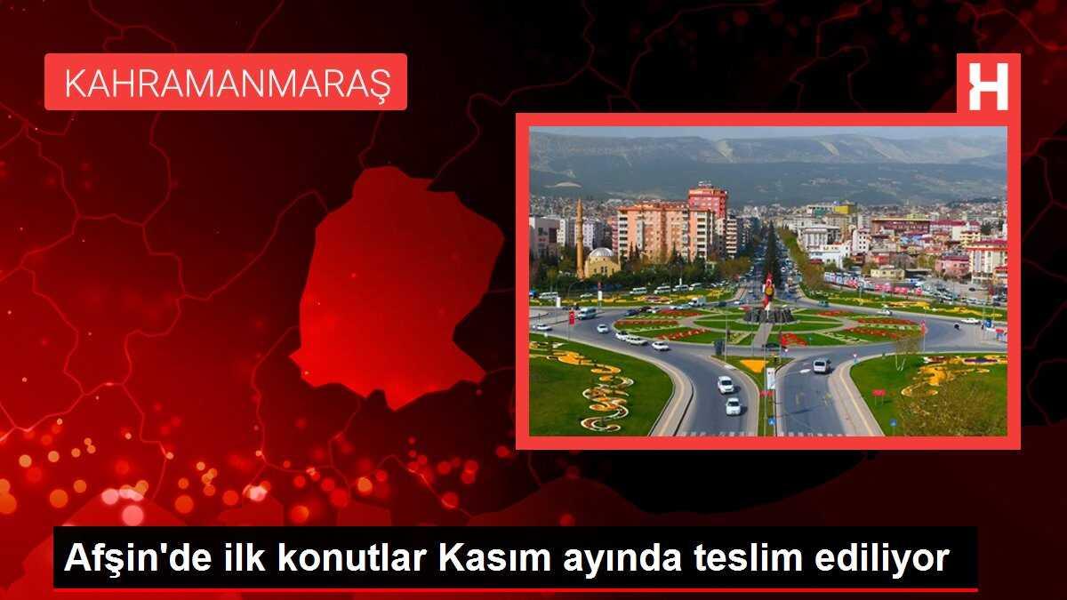 Afşin'de ilk konutlar Kasım ayında teslim ediliyor