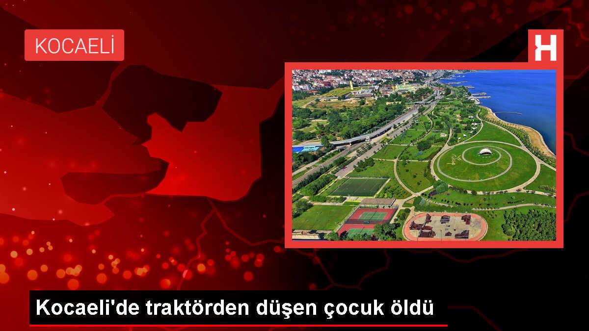 Kocaeli'de traktörden düşen çocuk öldü