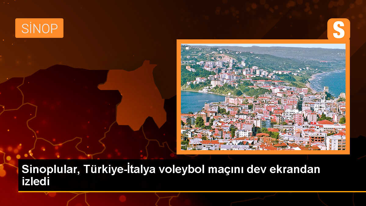 Sinoplular, Türkiye-İtalya voleybol maçını dev ekrandan izledi