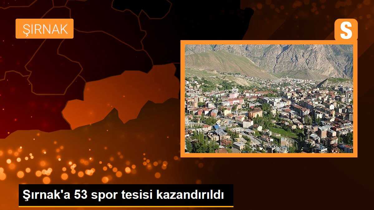 Şırnak\'a 53 spor tesisi kazandırıldı