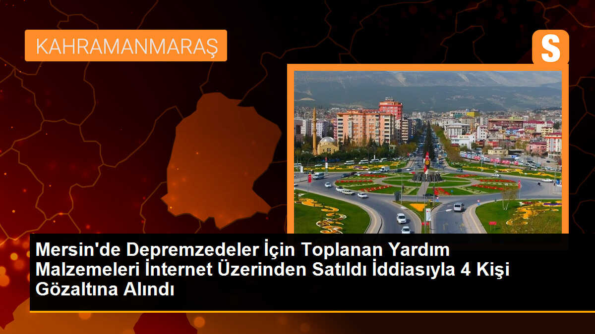 Mersin\'de depremzedeler için toplanan yardım malzemeleri internet üzerinden satıldı iddiasıyla 4 kişi gözaltına alındı