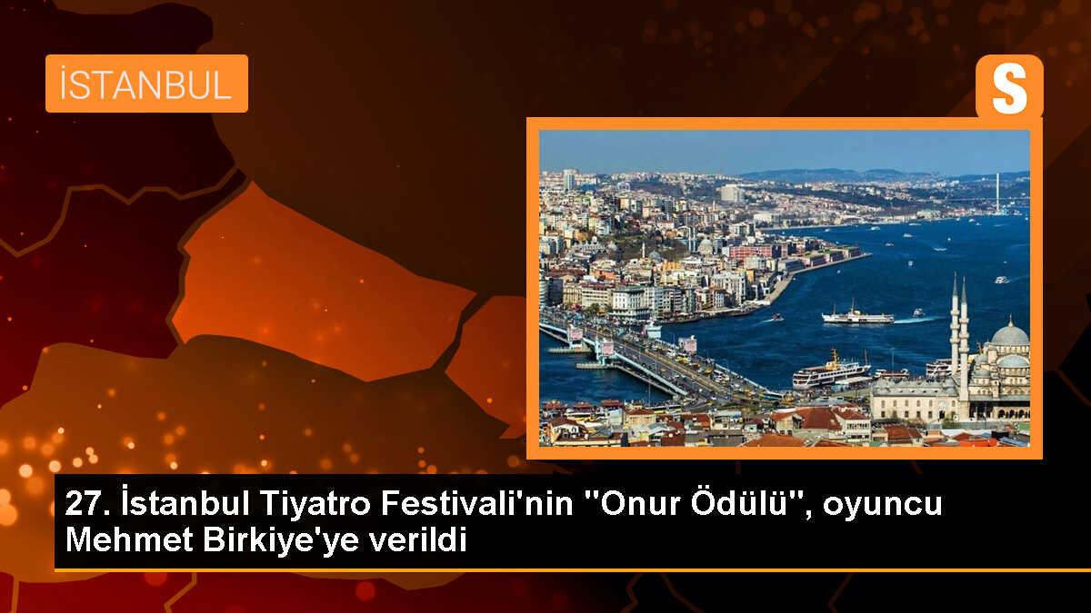 İstanbul Tiyatro Festivali\'nde Onur Ödülü Mehmet Birkiye\'ye verildi