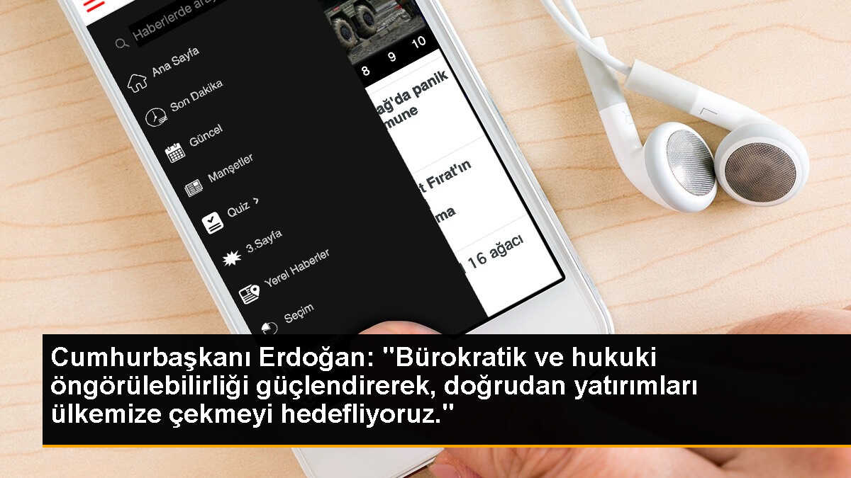 Cumhurbaşkanı Erdoğan: "Bürokratik ve hukuki öngörülebilirliği güçlendirerek, doğrudan yatırımları ülkemize çekmeyi hedefliyoruz."