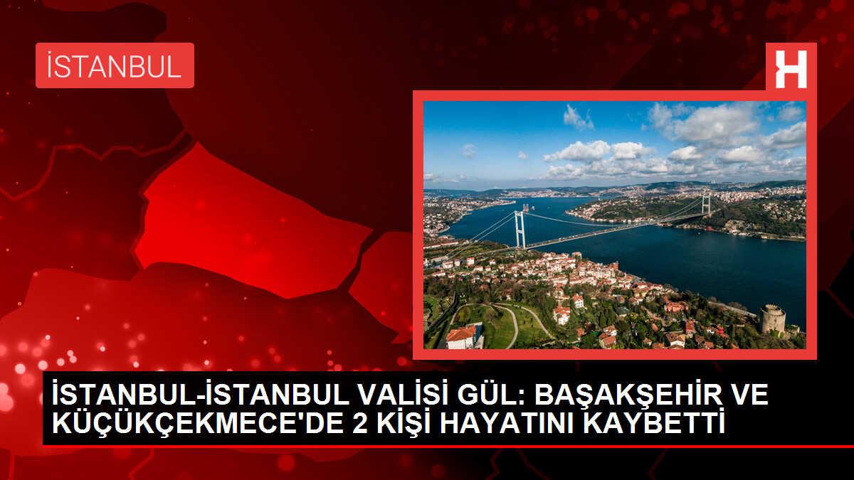 İstanbul Valiliği: 'Sağanak yağış sonrası hayatını kaybedenlerin sayısı Başakşehir ve Küçükçekmece ilçelerimizde olmak üzere 2'ye yükselmiştir.'