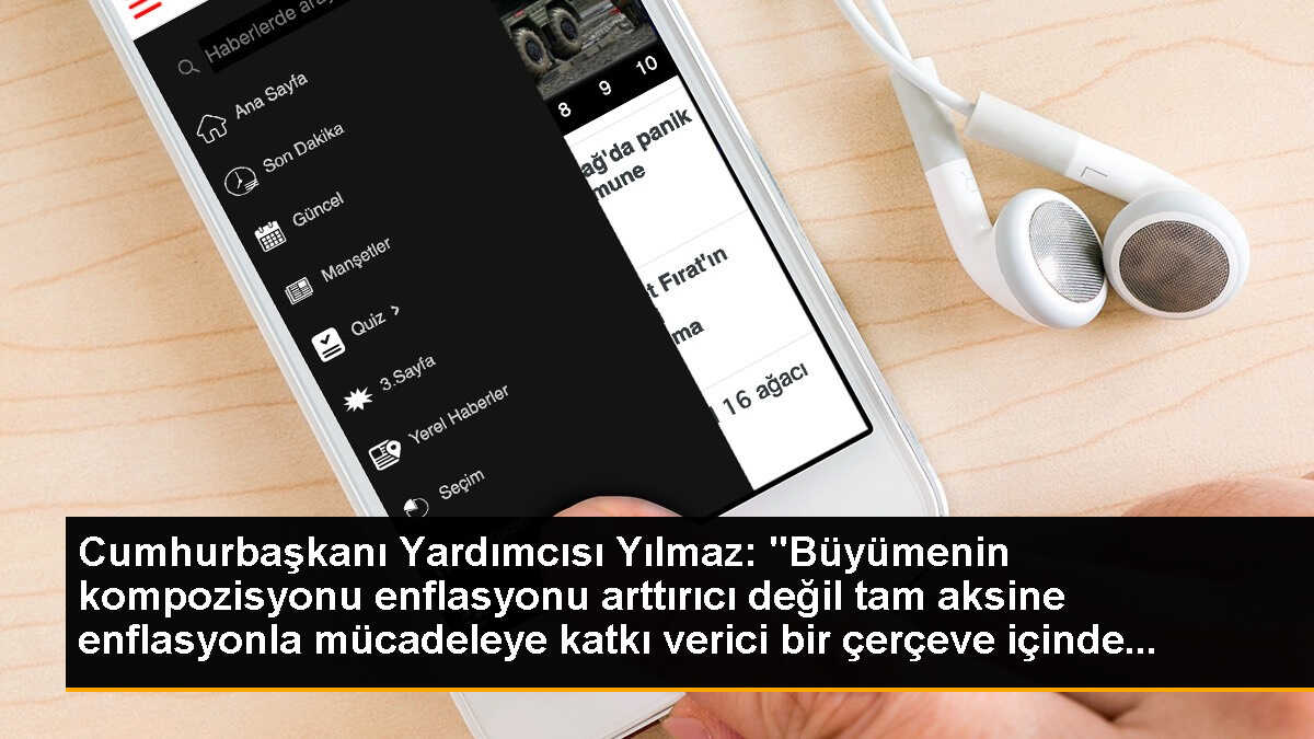 Cumhurbaşkanı Yardımcısı Yılmaz: "Büyümenin kompozisyonu enflasyonu arttırıcı değil tam aksine enflasyonla mücadeleye katkı verici bir çerçeve içinde...