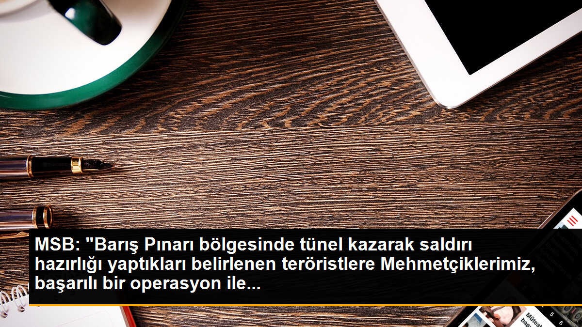 MSB: "Barış Pınarı bölgesinde tünel kazarak saldırı hazırlığı yaptıkları belirlenen teröristlere Mehmetçiklerimiz, başarılı bir operasyon ile...