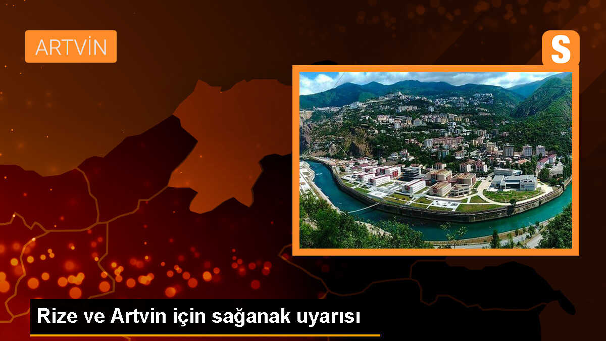 Rize ve Artvin için kuvvetli yağış uyarısı