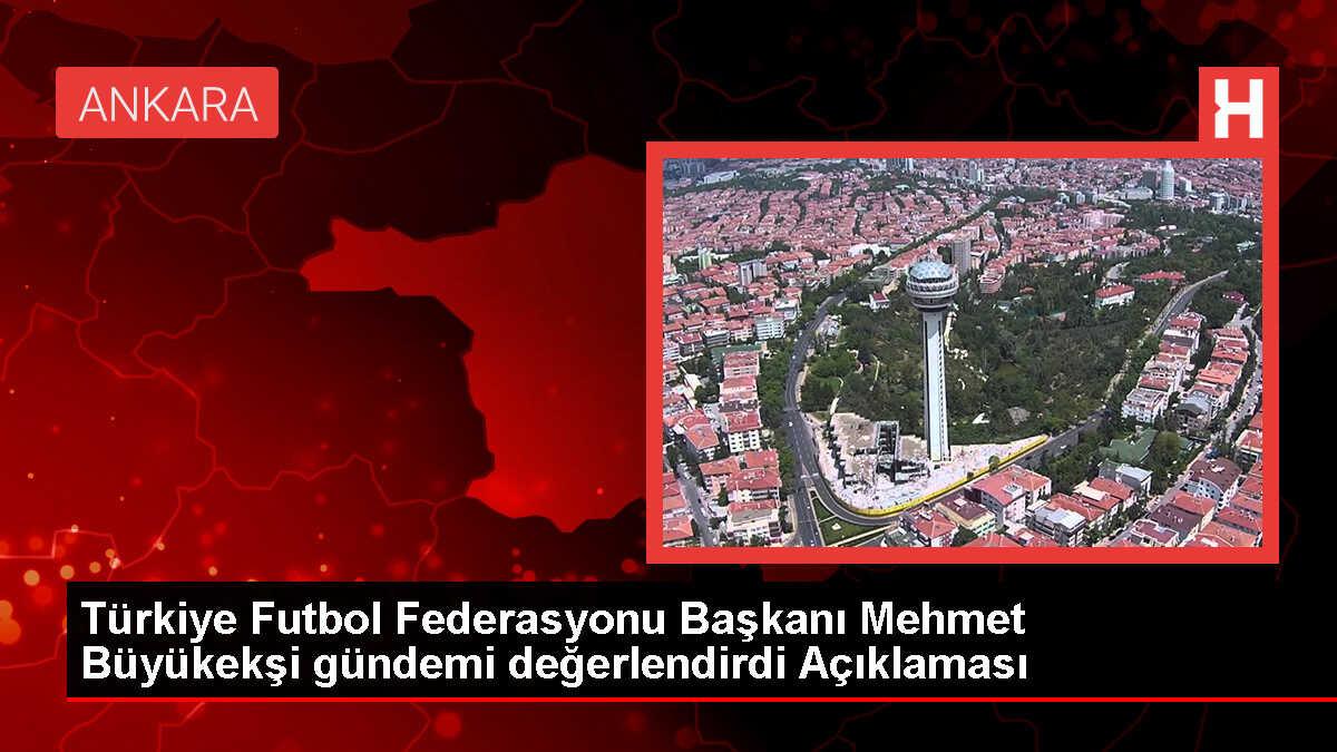 TFF Başkanı Büyükekşi: Süper Kupa'yı yurt dışında oynatmak istiyoruz