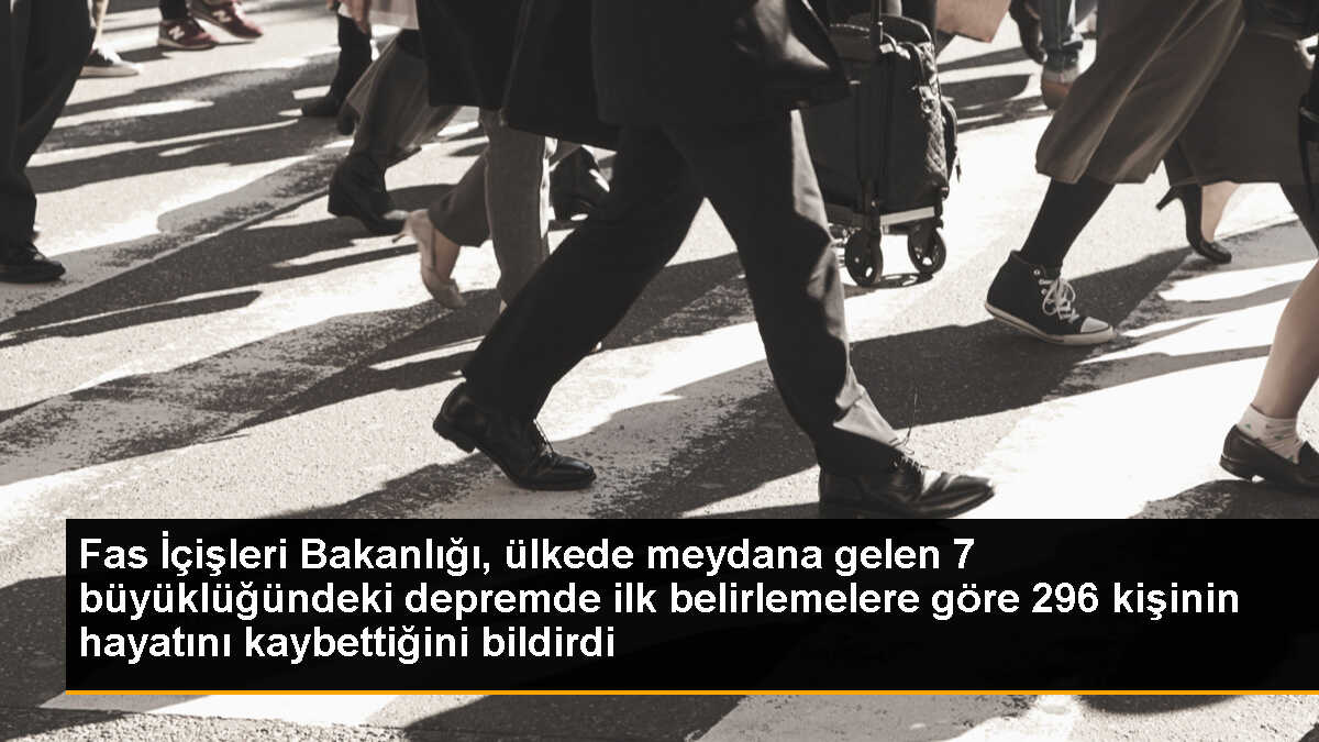 Fas İçişleri Bakanlığı, ülkede meydana gelen 7 büyüklüğündeki depremde ilk belirlemelere göre 296 kişinin hayatını kaybettiğini bildirdi