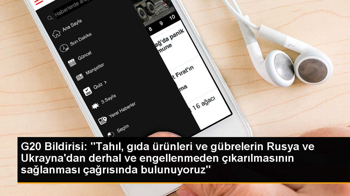 G20 Bildirisi: "Tahıl, gıda ürünleri ve gübrelerin Rusya ve Ukrayna\'dan derhal ve engellenmeden çıkarılmasının sağlanması çağrısında bulunuyoruz"