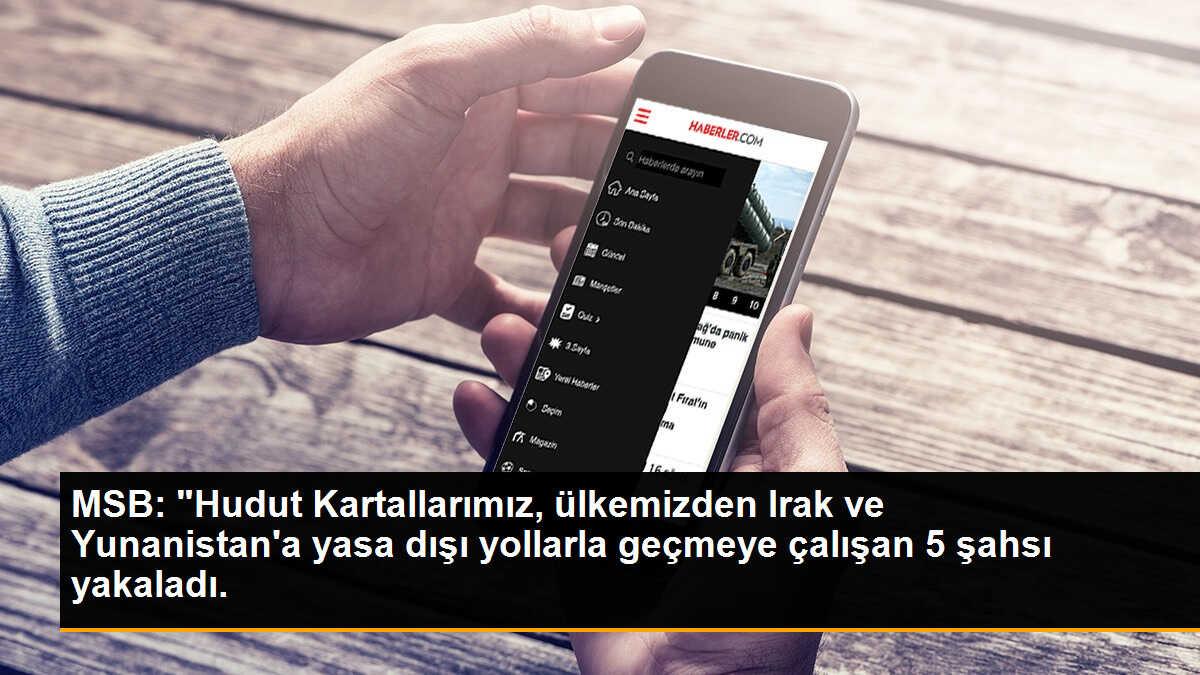 MSB: "Hudut Kartallarımız, ülkemizden Irak ve Yunanistan\'a yasa dışı yollarla geçmeye çalışan 5 şahsı yakaladı.