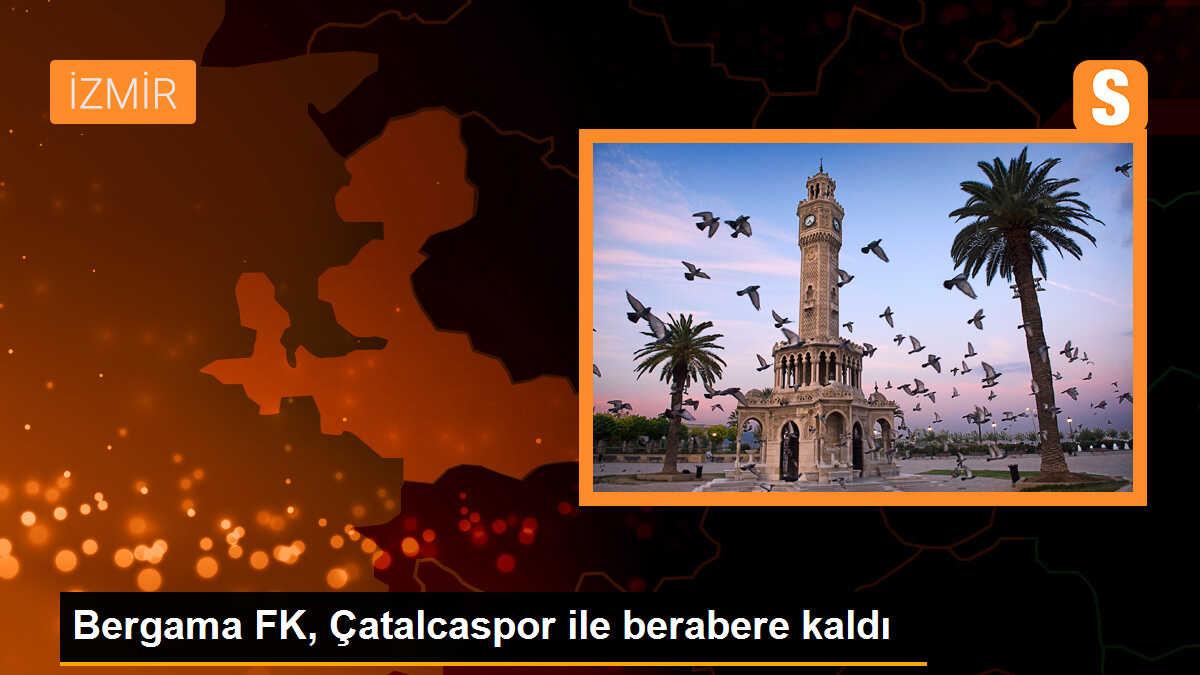 Bergama FK, Çatalcaspor ile berabere kaldı