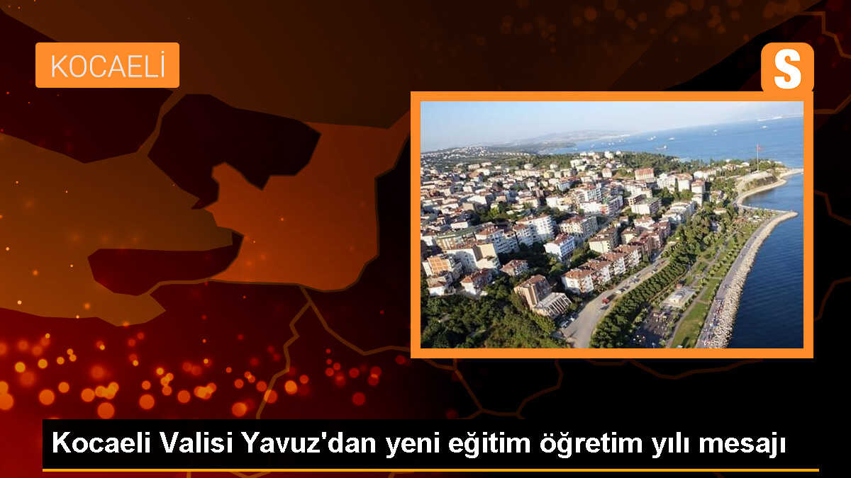 Kocaeli Valisi Yavuz\'dan yeni eğitim öğretim yılı mesajı