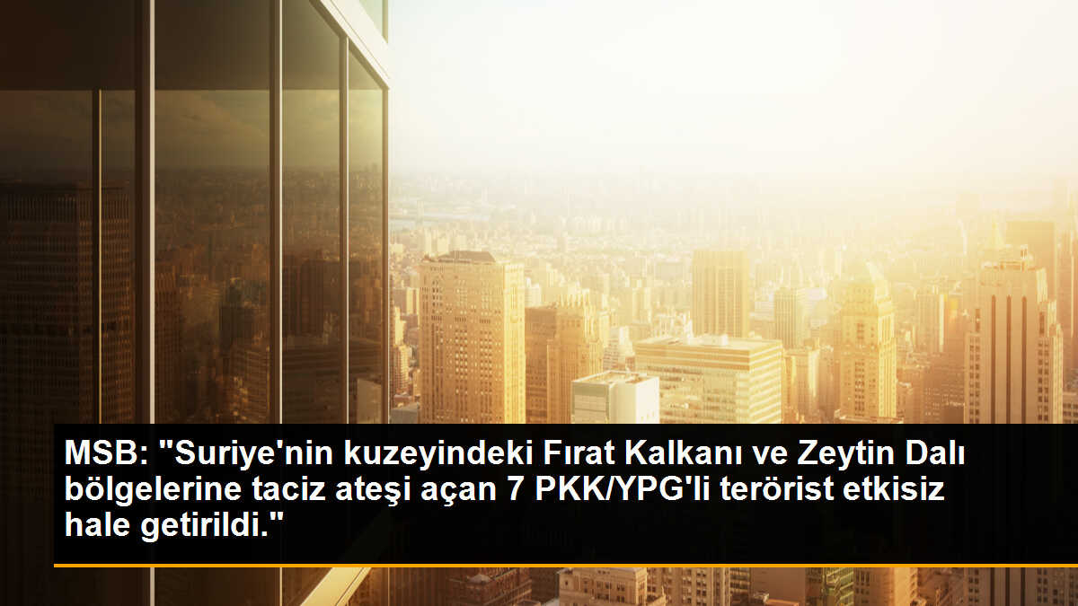 Suriye\'nin kuzeyinde 7 PKK\'lı terörist etkisiz hale getirildi