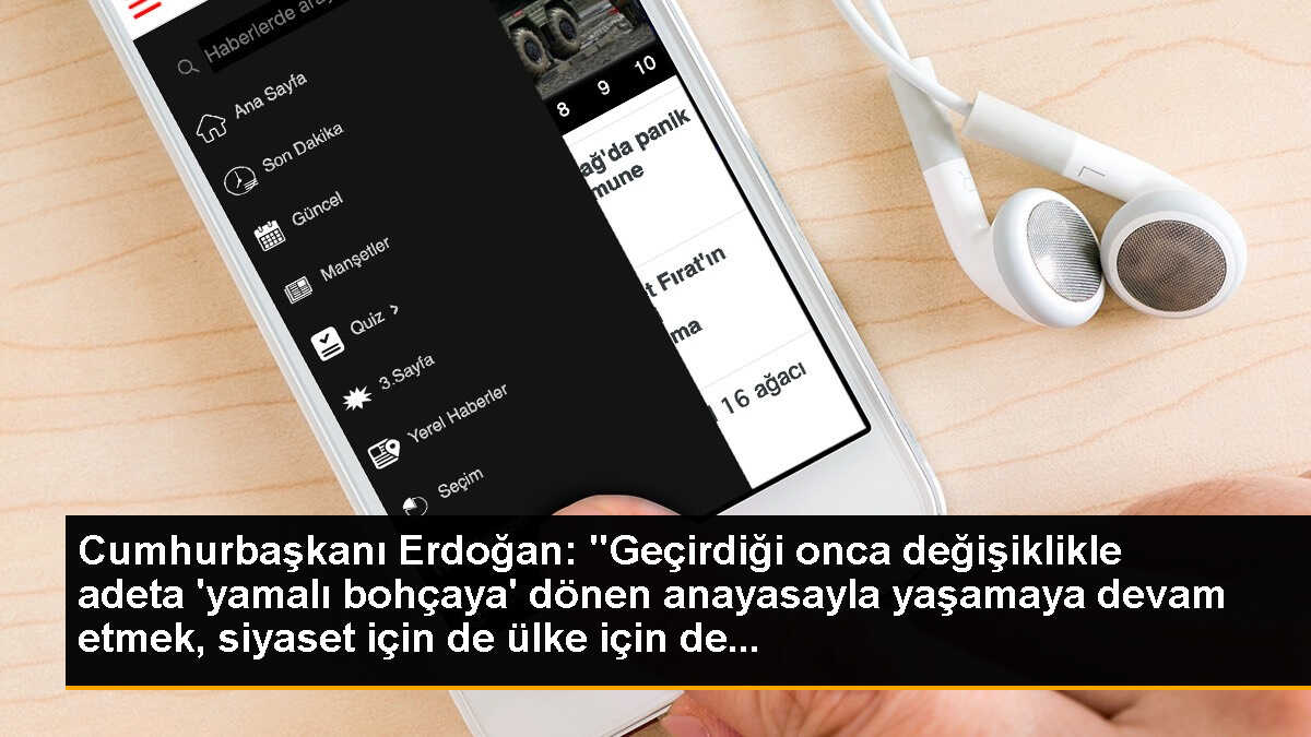 Cumhurbaşkanı Erdoğan: "Geçirdiği onca değişiklikle adeta \'yamalı bohçaya\' dönen anayasayla yaşamaya devam etmek, siyaset için de ülke için de...