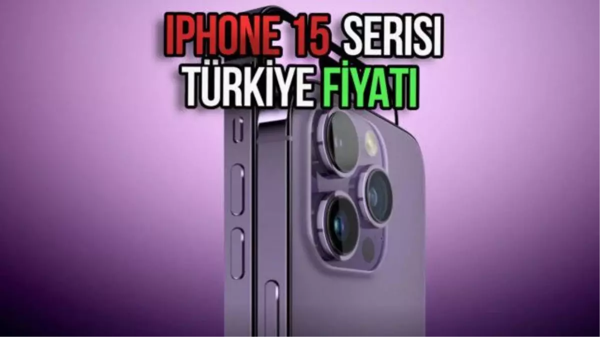 iPhone 15 Serisinin Fiyatı Belli Oldu