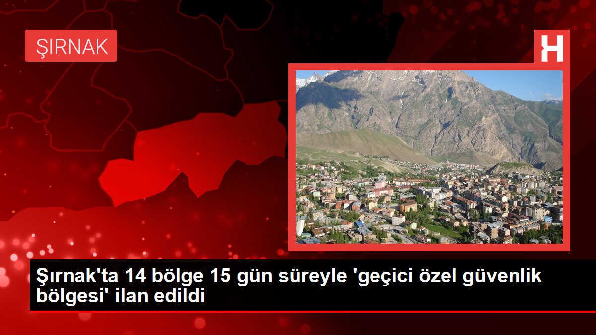 Şırnak'ta 14 bölge 'geçici özel güvenlik bölgesi' ilan edildi