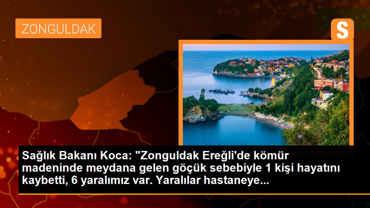 Sağlık Bakanı Koca: "Zonguldak Ereğli\'de kömür madeninde meydana gelen göçük sebebiyle 1 kişi hayatını kaybetti, 6 yaralımız var. Yaralılar hastaneye...