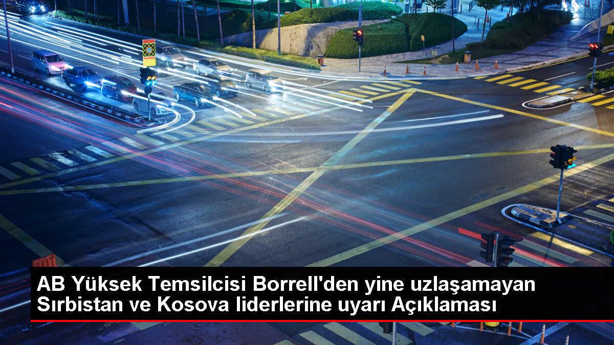 AB Yüksek Temsilcisi Borrell: Normalleşme olmadan ne Kosova ne de Sırbistan için Avrupa'da bir gelecek mümkün olmayacak