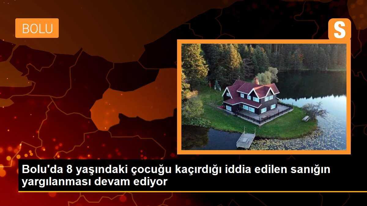 Bolu\'da 8 yaşındaki çocuğu kaçırdığı iddia edilen sanığın yargılanması devam ediyor