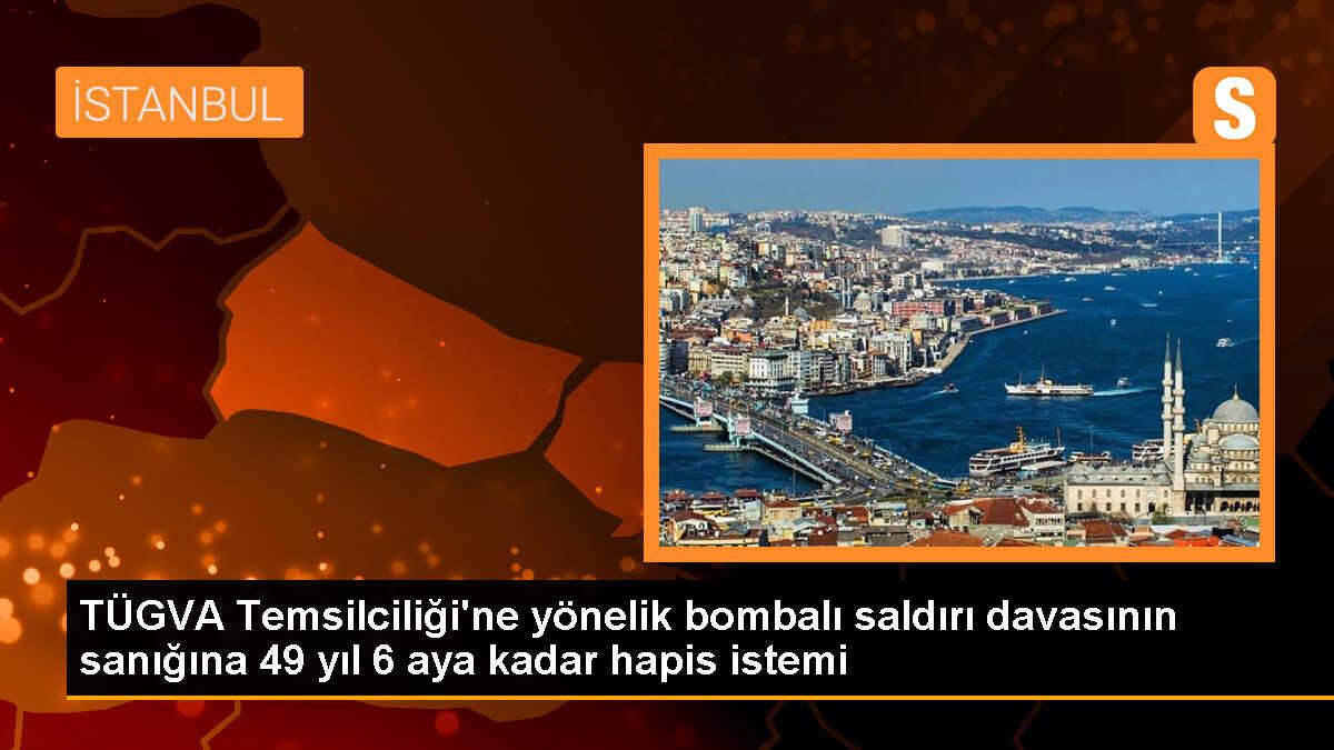 TÜGVA Temsilciliği\'ne yönelik bombalı saldırı davasının sanığına 49 yıl 6 aya kadar hapis istemi