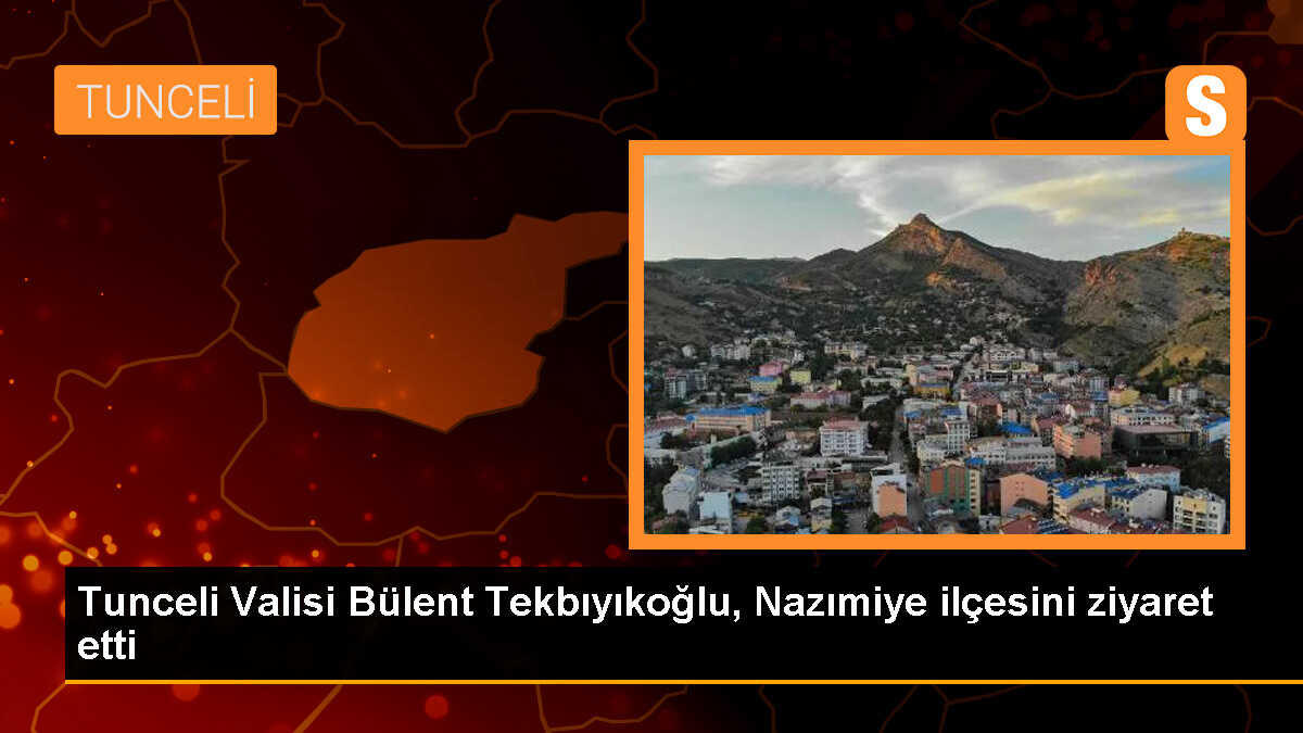 Tunceli Valisi Bülent Tekbıyıkoğlu, Nazımiye ilçesini ziyaret etti