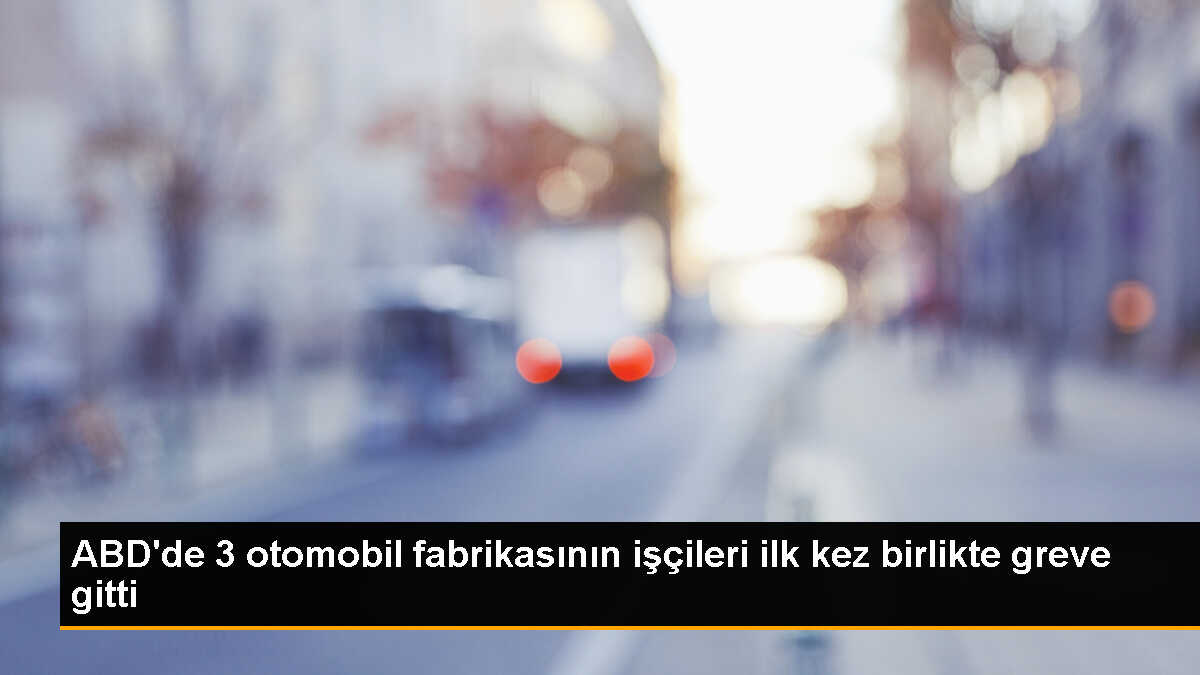 ABD\'deki Otomobil Fabrikalarında İşçiler Grevde