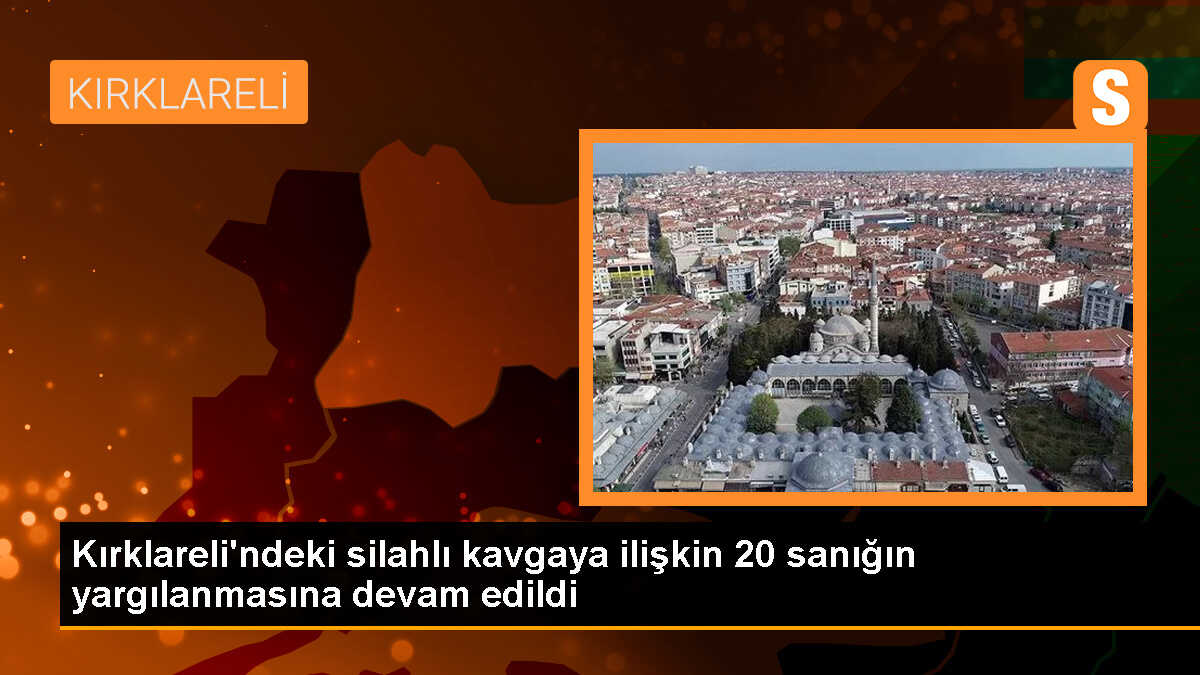 Lüleburgaz\'da silahlı kavga davası devam ediyor