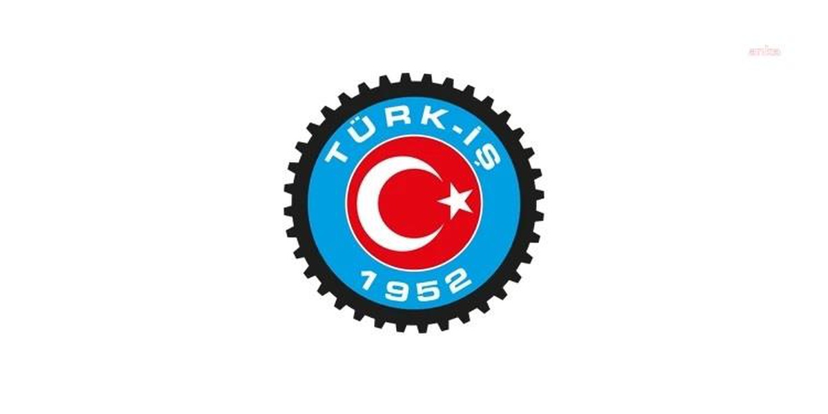 TÜRK-İŞ: Kıdem Tazminatı Düzenlemesi İş Barışını Bozar