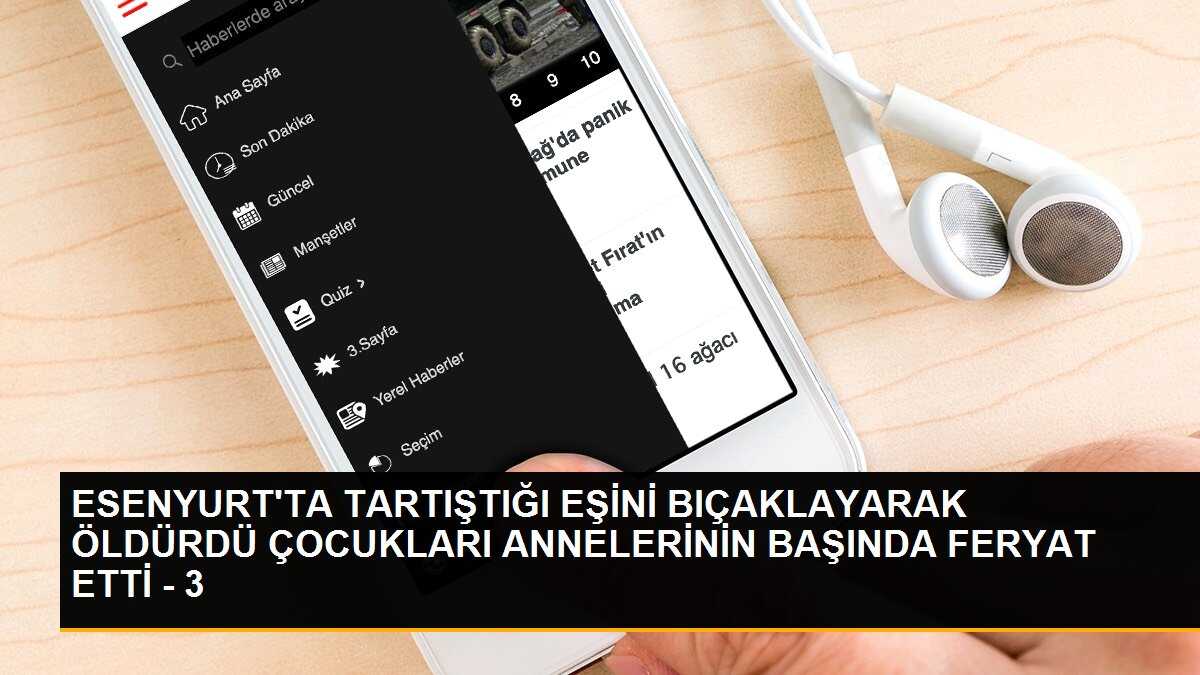 ESENYURT\'TA TARTIŞTIĞI EŞİNİ BIÇAKLAYARAK ÖLDÜRDÜ ÇOCUKLARI ANNELERİNİN BAŞINDA FERYAT ETTİ - 3