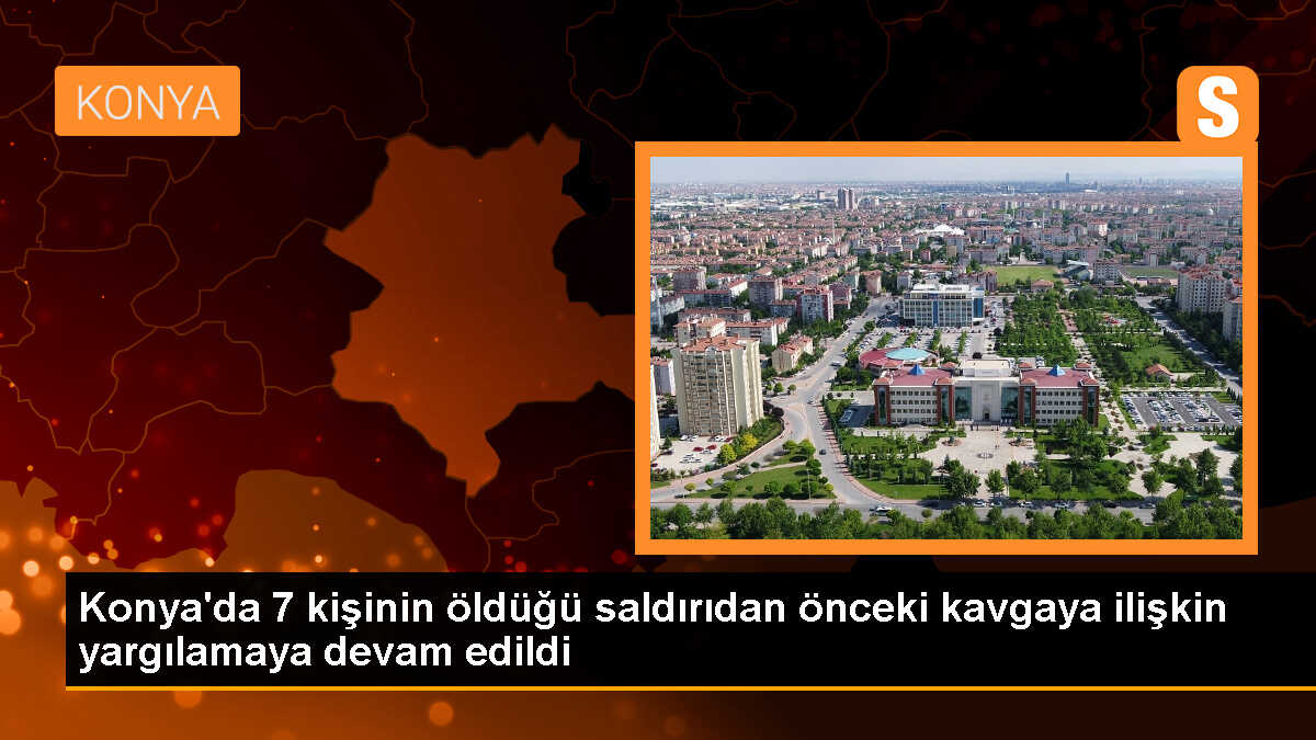 Konya\'da aynı aileden 7 kişinin öldürüldüğü silahlı saldırı davasında yeniden yargılama