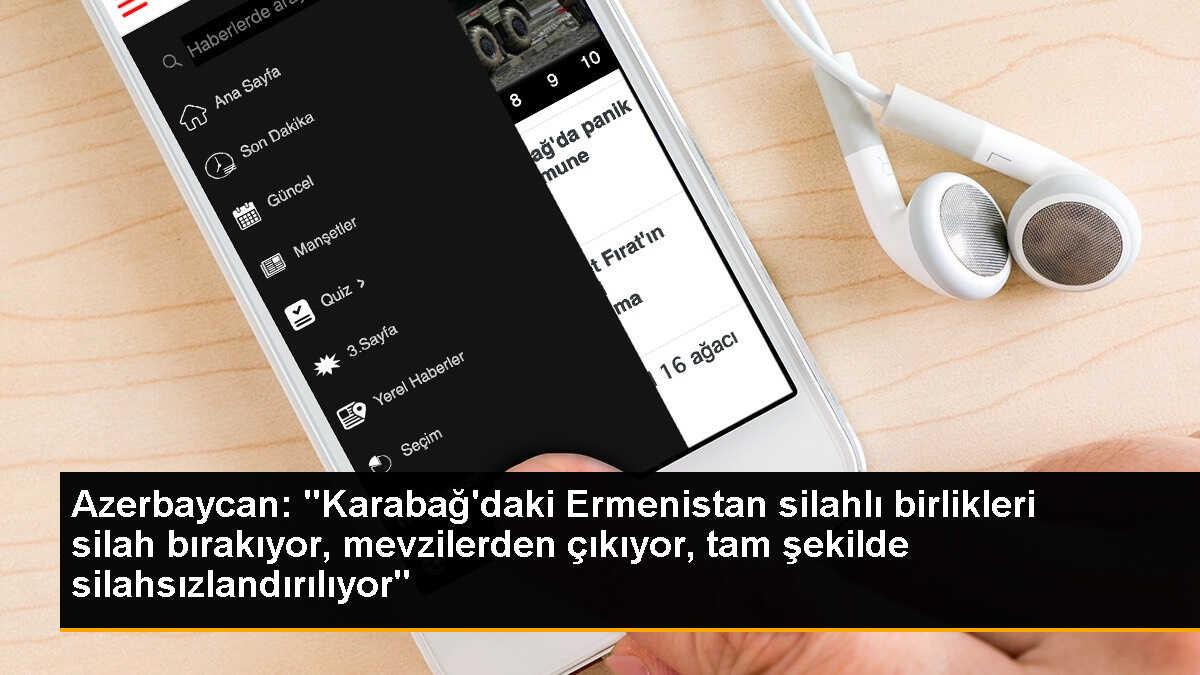 Azerbaycan: "Karabağ\'daki Ermenistan silahlı birlikleri silah bırakıyor, mevzilerden çıkıyor, tam şekilde silahsızlandırılıyor"