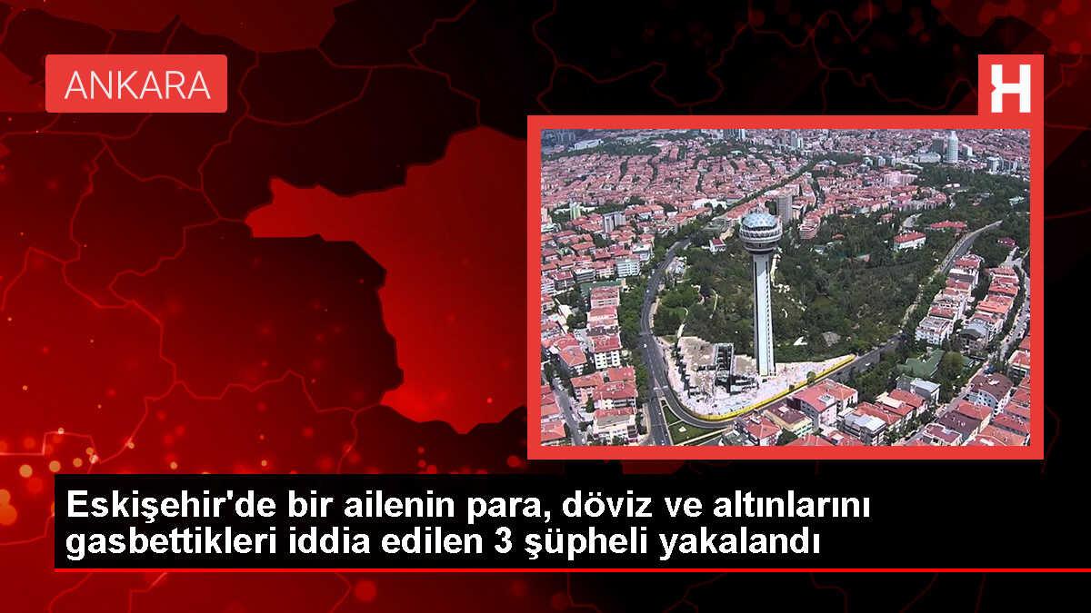 Eskişehir'de gasp olayı: 3 şüpheli Ankara'da yakalandı