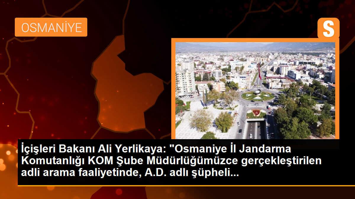 İçişleri Bakanı Ali Yerlikaya: "Osmaniye İl Jandarma Komutanlığı KOM Şube Müdürlüğümüzce gerçekleştirilen adli arama faaliyetinde, A.D. adlı şüpheli...