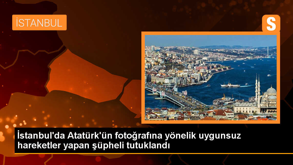 Atatürk\'ün fotoğrafına uygunsuz hareketler yapan şüpheli tutuklandı