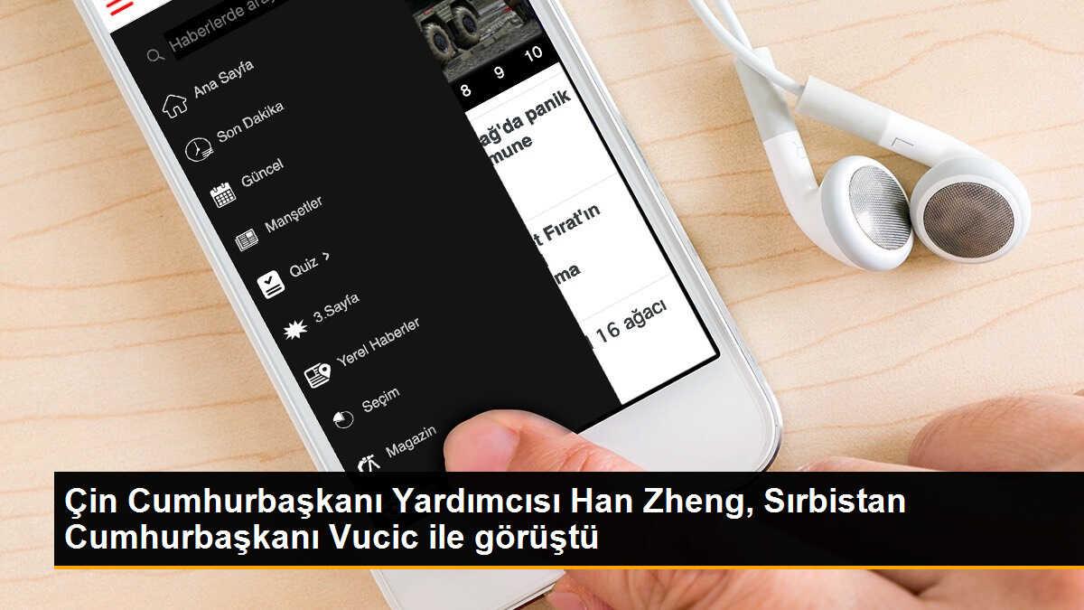 Çin Cumhurbaşkanı Yardımcısı Han Zheng, Sırbistan Cumhurbaşkanı Vucic ile Görüştü