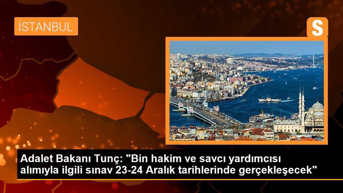 Adalet Bakanı Tunç: "Bin hakim ve savcı yardımcısı alımıyla ilgili sınav 23-24 Aralık tarihlerinde gerçekleşecek"