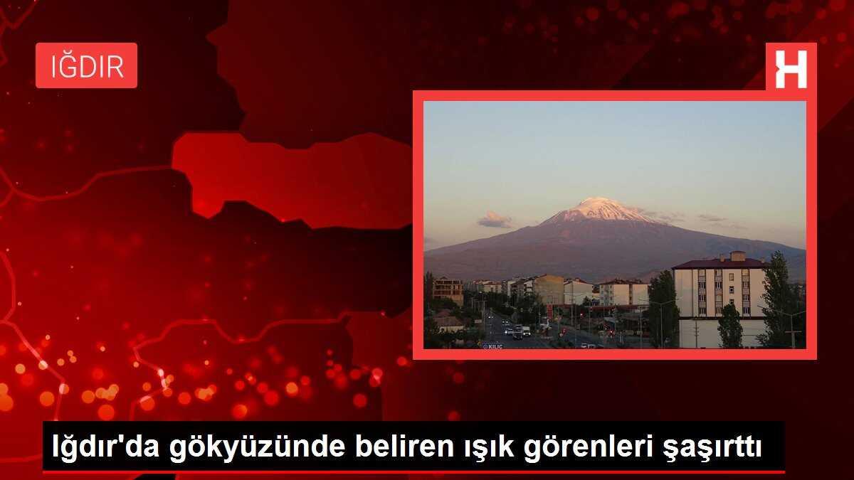 Iğdır'da gökyüzünde beliren ışık görenleri şaşırttı