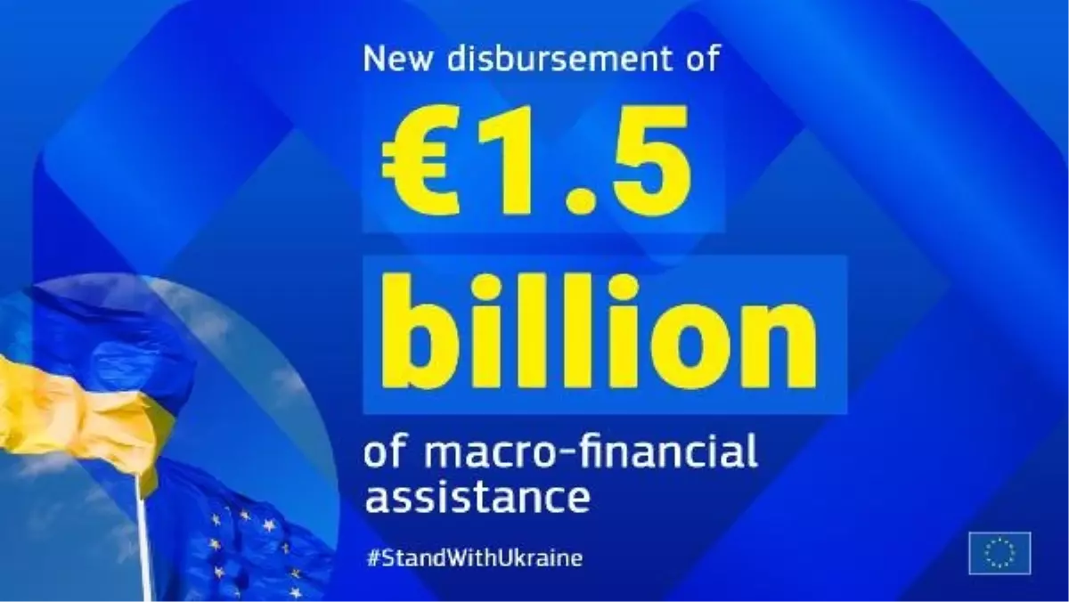 Avrupa Komisyonu, Ukrayna\'ya 1,5 milyar euroluk Makro-Finansal Destek sağladı