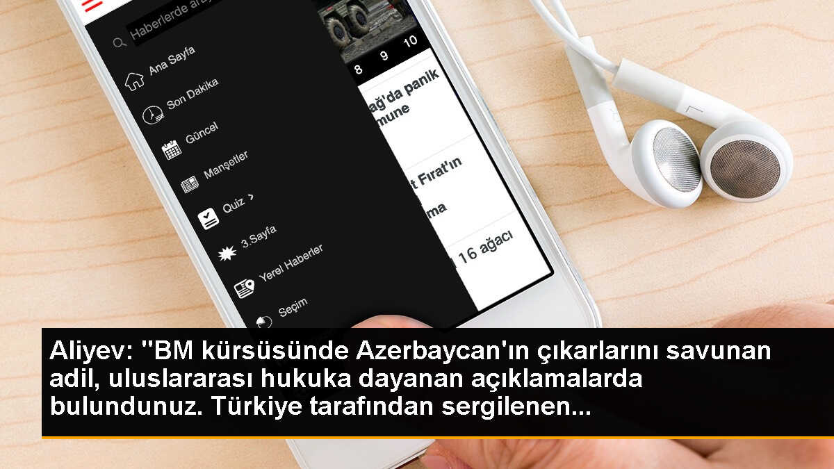 Aliyev: "BM kürsüsünde Azerbaycan\'ın çıkarlarını savunan adil, uluslararası hukuka dayanan açıklamalarda bulundunuz. Türkiye tarafından sergilenen...