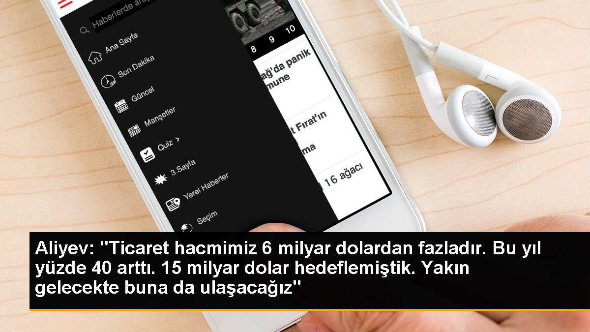 Aliyev: "Ticaret hacmimiz 6 milyar dolardan fazladır. Bu yıl yüzde 40 arttı. 15 milyar dolar hedeflemiştik. Yakın gelecekte buna da ulaşacağız"