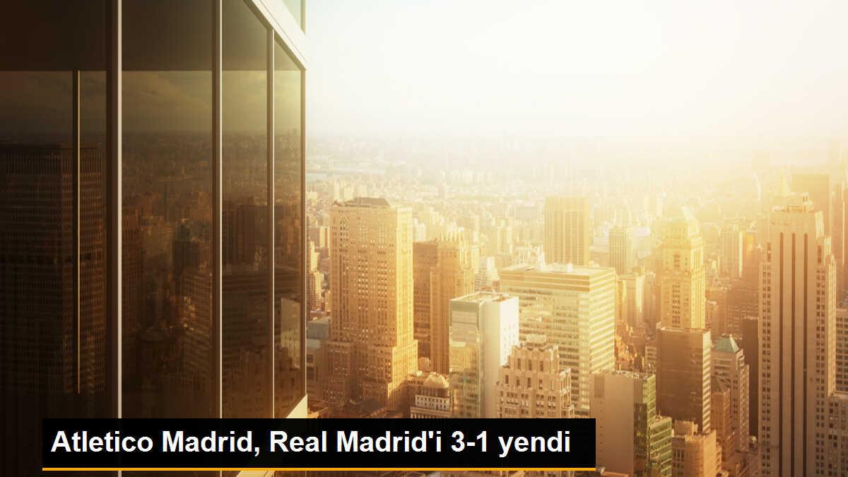 Atletico Madrid, Real Madrid\'i 3-1 yenerek derbiyi kazandı