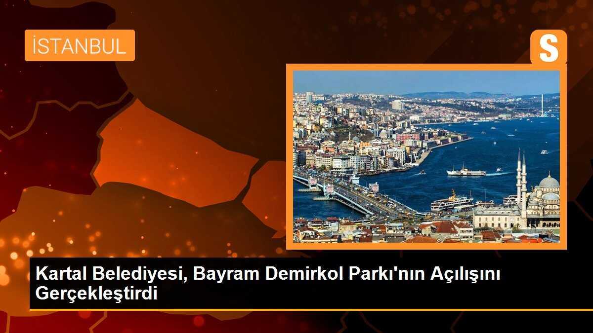 Kartal Belediyesi, Bayram Demirkol Parkı\'nın Açılışını Gerçekleştirdi